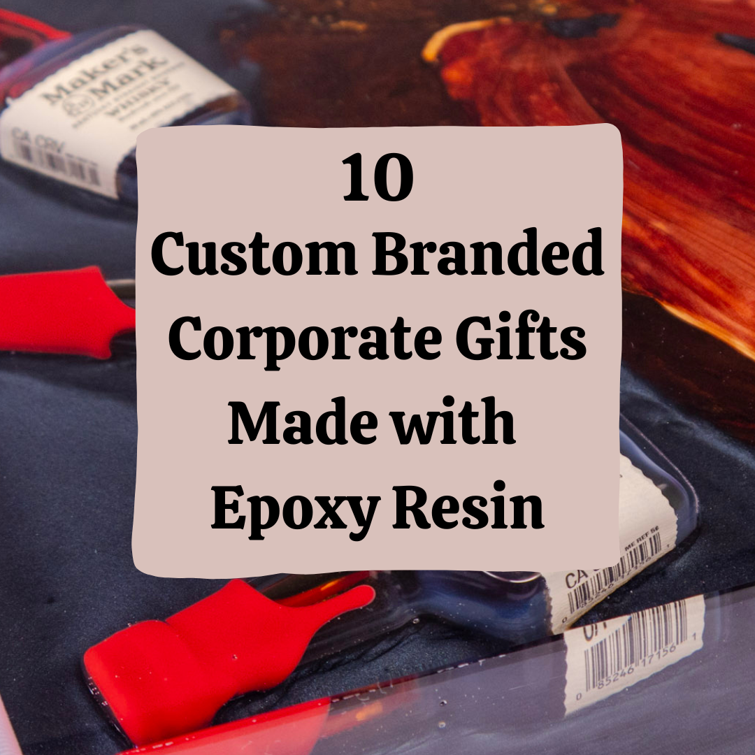 10 Custom Branded Corporate Gifts Made with Epoxy Resin